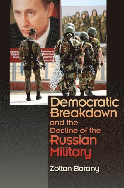 Zoltan Barany - Democratic Breakdown and the Decline of the Russian Military, E-bok