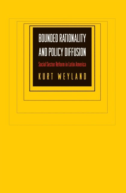 Kurt Weyland - Bounded Rationality and Policy Diffusion, E-bok