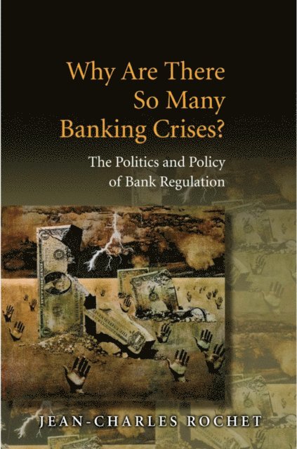 Jean-Charles Rochet - Why Are There So Many Banking Crises?, E-bok
