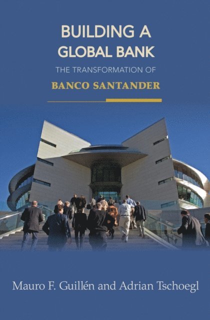 Adrian Tschoegl, Mauro F. Guillen - Building a Global Bank, E-bok