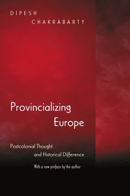 Dipesh Chakrabarty - Provincializing Europe, E-bok