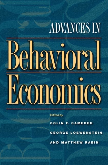 Matthew Rabin, George Loewenstein, Colin F. Camerer - Advances in Behavioral Economics, E-bok