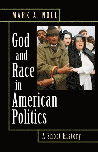 Mark A. Noll - God and Race in American Politics, E-bok