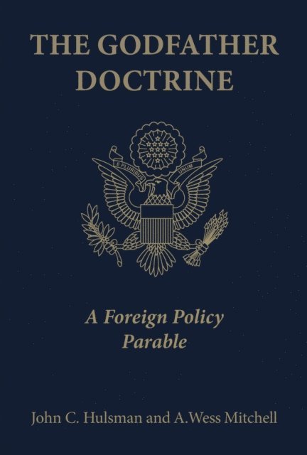 A. Wess Mitchell, John C. Hulsman - Godfather Doctrine, E-bok