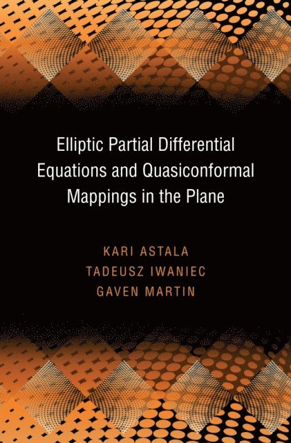 Gaven Martin, Tadeusz Iwaniec, Kari Astala - Elliptic Partial Differential Equations and Quasiconformal Mappings in the Plane, E-bok