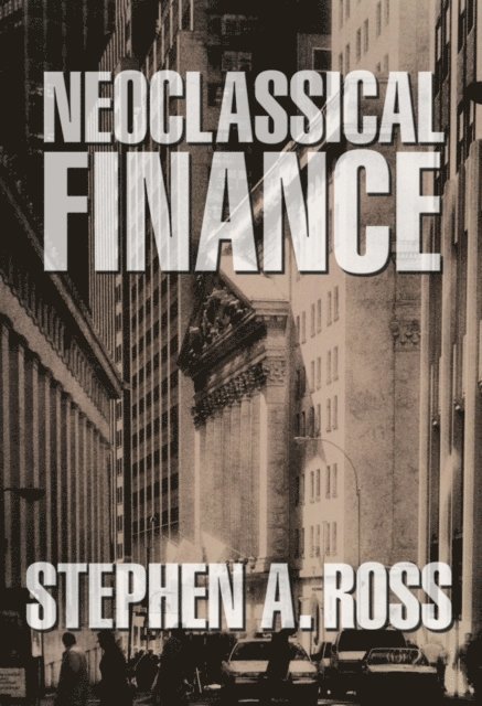 Stephen A. Ross - Neoclassical Finance, E-bok