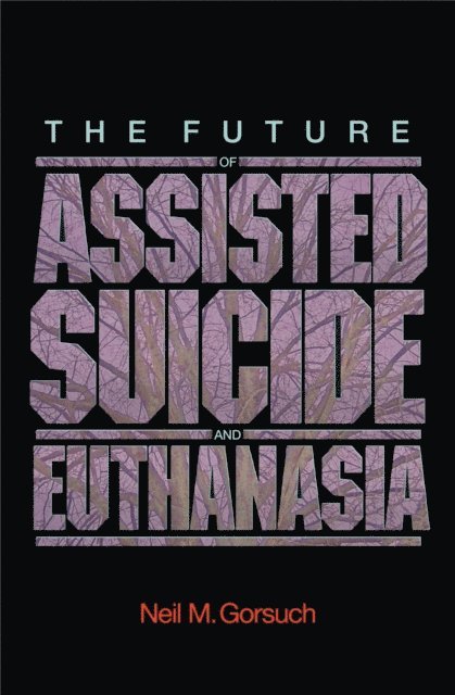 Neil M. Gorsuch - Future of Assisted Suicide and Euthanasia, E-bok