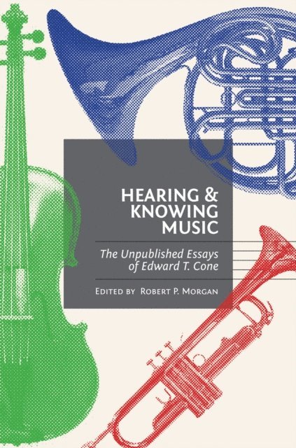 Edward T. Cone, Robert P. Morgan - Hearing and Knowing Music, E-bok