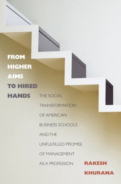 Rakesh Khurana - From Higher Aims to Hired Hands, E-bok