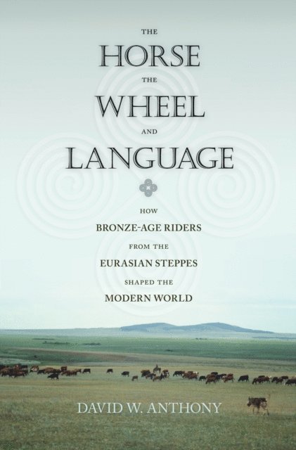 David W. Anthony - Horse, the Wheel, and Language, E-bok