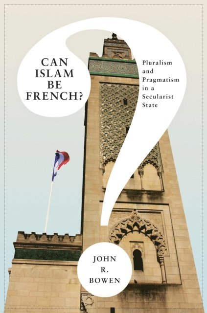 John R. Bowen - Can Islam Be French?, E-bok