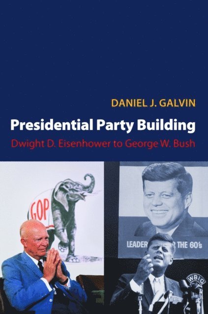 Daniel J. Galvin - Presidential Party Building, E-bok