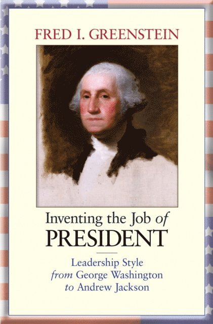 Fred I. Greenstein - Inventing the Job of President, E-bok