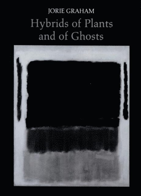Jorie Graham - Hybrids of Plants and of Ghosts, E-bok