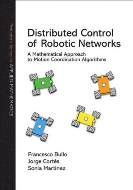 Sonia Martinez, Jorge Cortes, Francesco Bullo - Distributed Control of Robotic Networks, E-bok
