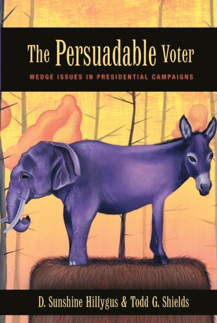 Todd G. Shields, D. Sunshine Hillygus - Persuadable Voter, E-bok