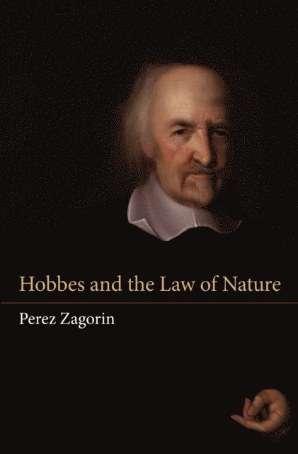 Perez Zagorin - Hobbes and the Law of Nature, E-bok