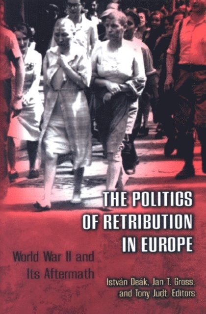Tony Judt, Jan T. Gross, Istvan Deak - Politics of Retribution in Europe, E-bok