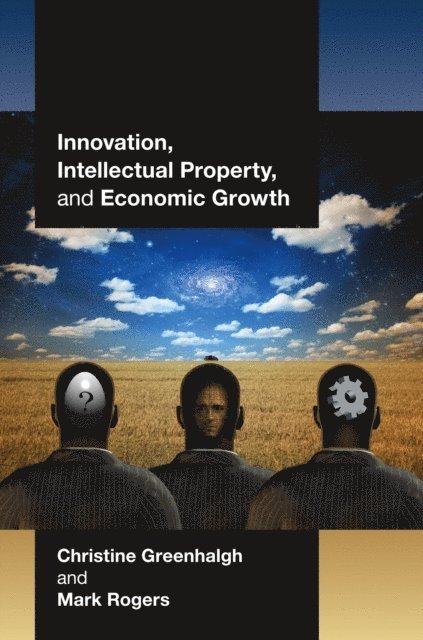 Mark Rogers, Christine Greenhalgh - Innovation, Intellectual Property, and Economic Growth, E-bok