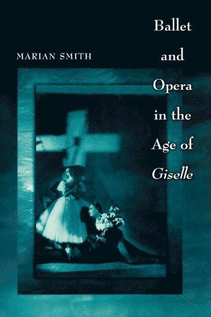 Marian Smith - Ballet and Opera in the Age of Giselle, E-bok