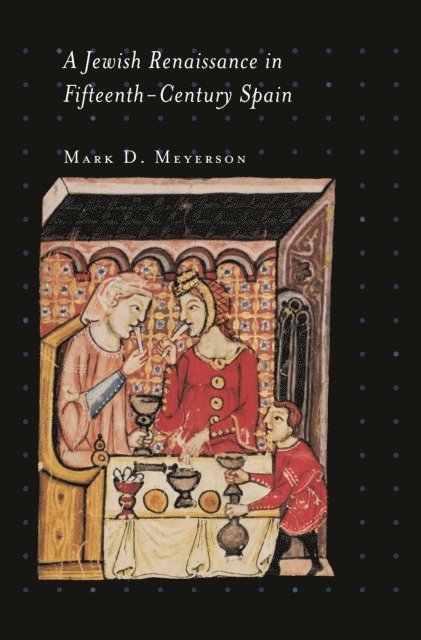 Mark D. Meyerson - Jewish Renaissance in Fifteenth-Century Spain, E-bok