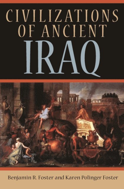 Karen Polinger Foster, Benjamin R. Foster - Civilizations of Ancient Iraq, E-bok