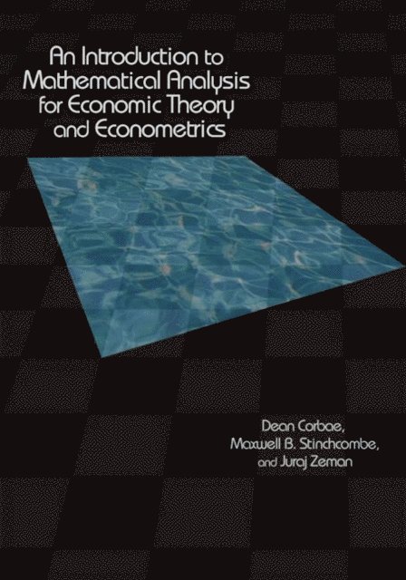 Juraj Zeman, Maxwell Stinchcombe, Dean Corbae - Introduction to Mathematical Analysis for Economic Theory and Econometrics, E-bok