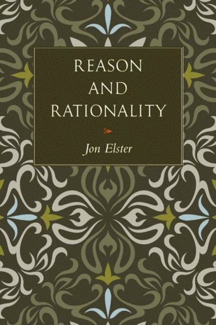 Jon Elster - Reason and Rationality, E-bok