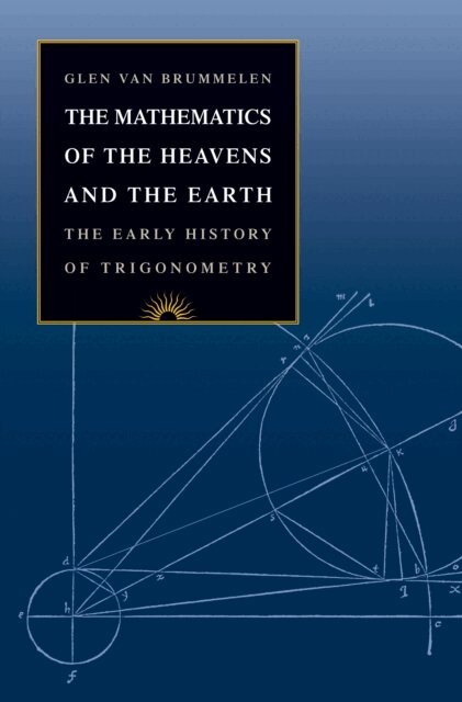 Glen Van Brummelen - Mathematics of the Heavens and the Earth, E-bok