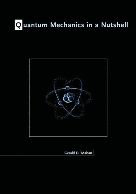Gerald D. Mahan - Quantum Mechanics in a Nutshell, E-bok