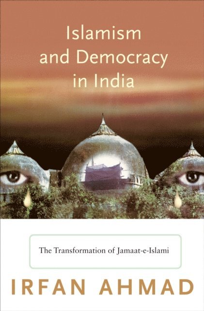 Irfan Ahmad - Islamism and Democracy in India, E-bok