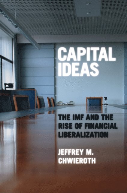 Jeffrey M. Chwieroth - Capital Ideas, E-bok