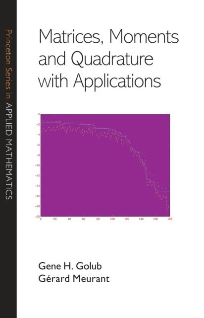 Gerard Meurant, Gene H. Golub - Matrices, Moments and Quadrature with Applications, E-bok