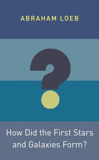 Abraham Loeb - How Did the First Stars and Galaxies Form?, E-bok
