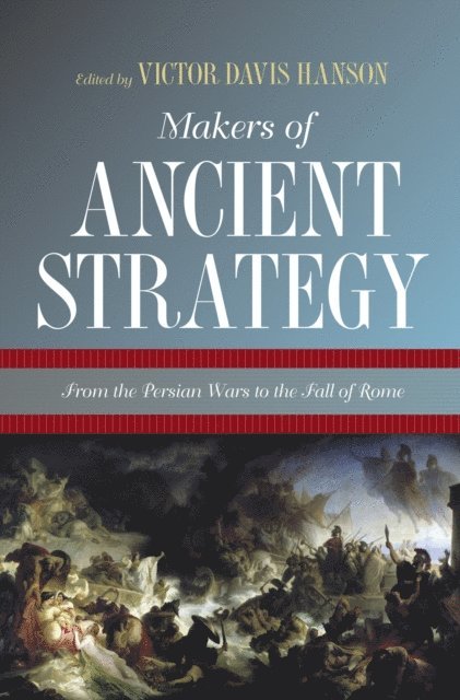 Victor Davis Hanson - Makers of Ancient Strategy, E-bok