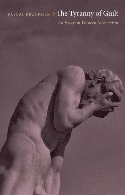 Pascal Bruckner - Tyranny of Guilt, E-bok