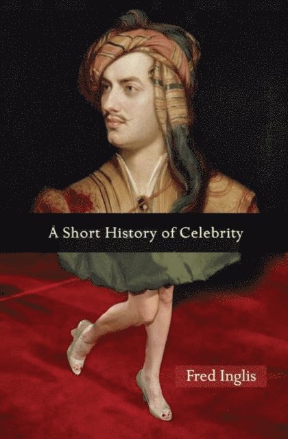 Fred Inglis - Short History of Celebrity, E-bok