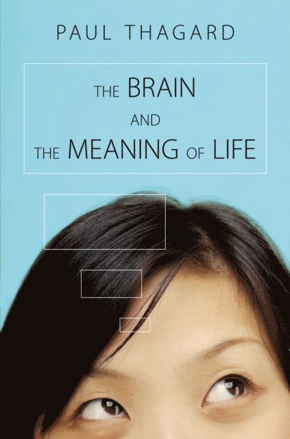 Paul Thagard - Brain and the Meaning of Life, E-bok