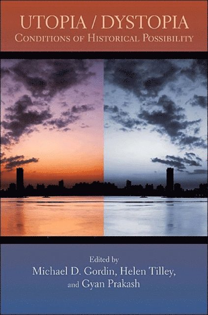 Gyan Prakash, Helen Tilley, Michael D. Gordin - Utopia/Dystopia, E-bok