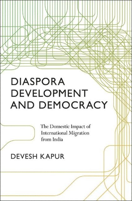 Devesh Kapur - Diaspora, Development, and Democracy, E-bok