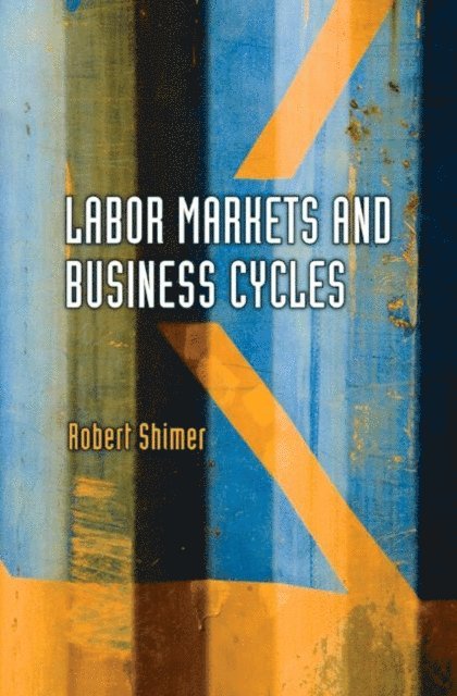 Robert Shimer - Labor Markets and Business Cycles, E-bok