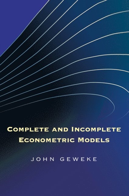John Geweke - Complete and Incomplete Econometric Models, E-bok