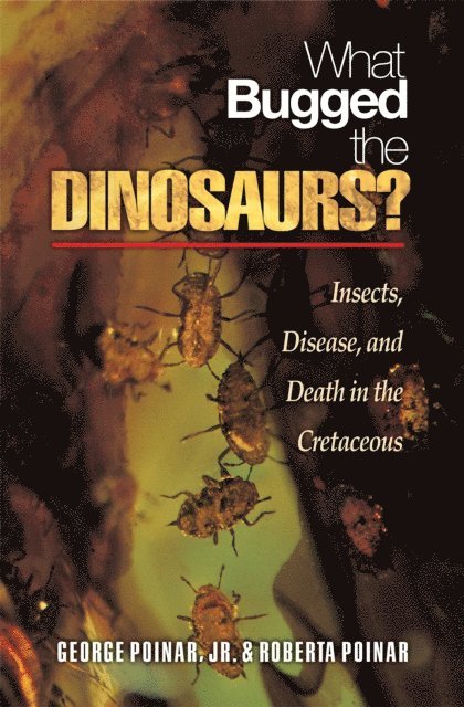 Roberta Poinar, George Poinar Jr. - What Bugged the Dinosaurs?, E-bok