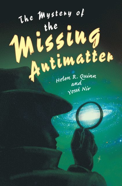 Yossi Nir, Helen R. Quinn - Mystery of the Missing Antimatter, E-bok