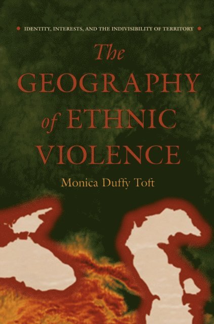 Monica Duffy Toft - Geography of Ethnic Violence, E-bok