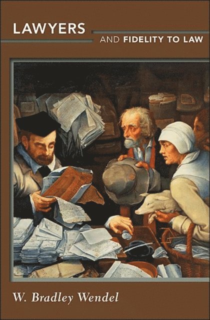 W. Bradley Wendel - Lawyers and Fidelity to Law, E-bok