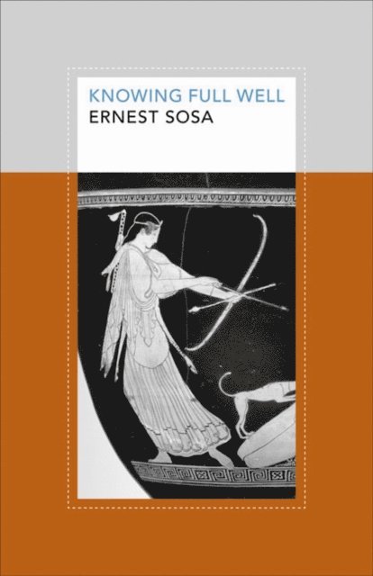 Ernest Sosa - Knowing Full Well, E-bok