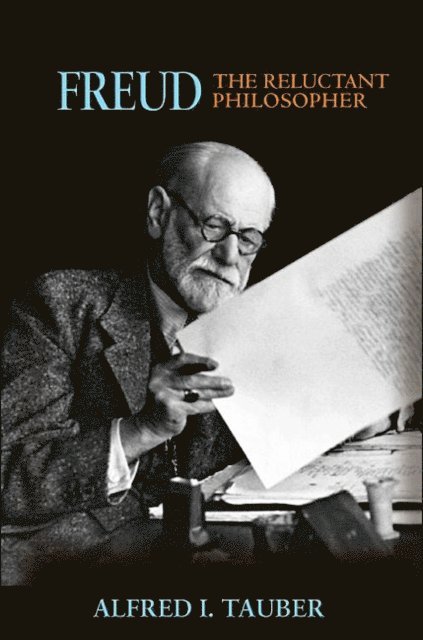 Alfred I. Tauber - Freud, the Reluctant Philosopher, E-bok