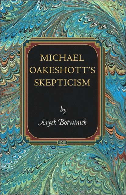 Aryeh Botwinick - Michael Oakeshott's Skepticism, E-bok