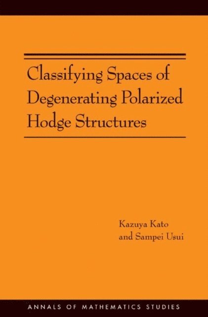 Sampei Usui, Kazuya Kato - Classifying Spaces of Degenerating Polarized Hodge Structures, E-bok